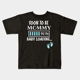 Soon To Be Mommy 2021 Baby Loading / Mommy 2021 Pregnancy Announcement Baby Loading Kids T-Shirt